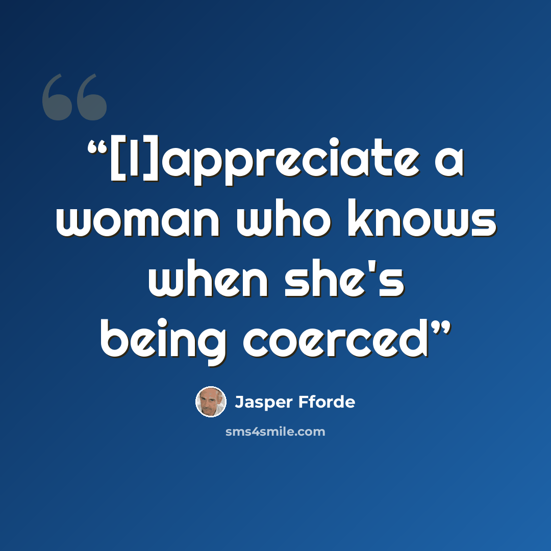 “[I]appreciate a woman who knows when she's being coerced” quote by Jasper Fforde