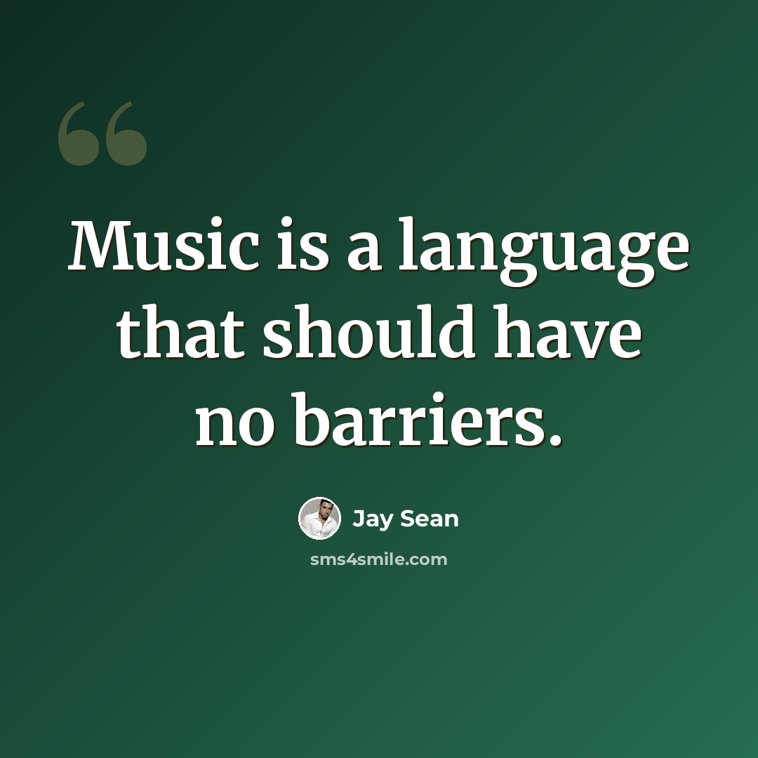 “Music is a language that should have no barriers.” quote by Jay Sean