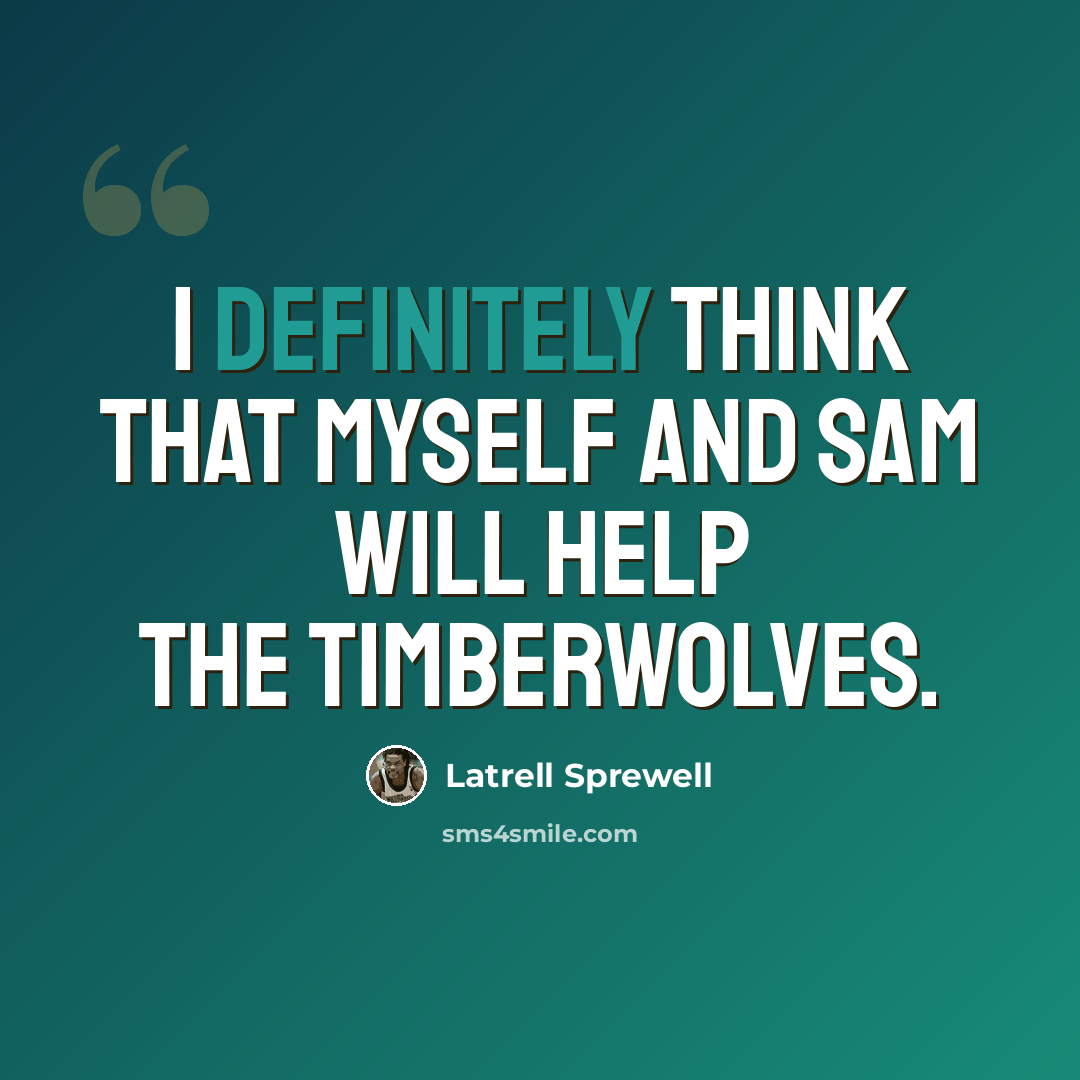 “I definitely think that myself and Sam will help the Timberwolves.” quote by Latrell Sprewell