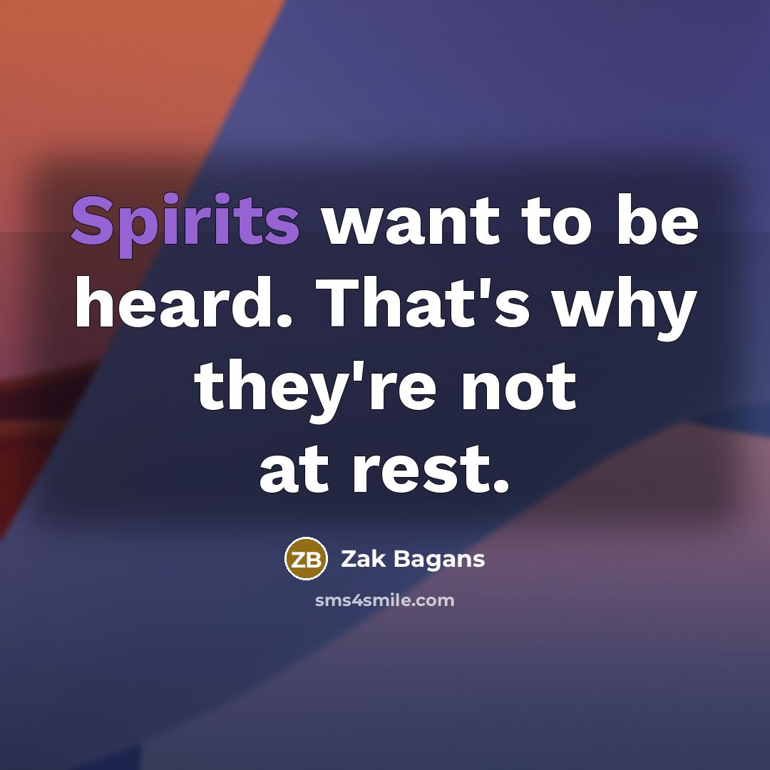 “Spirits want to be heard. That's why they're not at rest.” quote by Zak Bagans