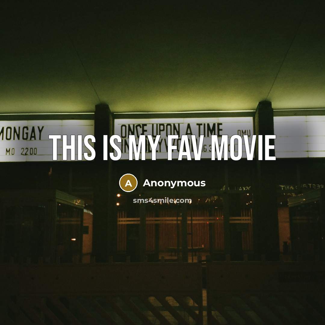 “This is my fav movie” quote by Anonymous