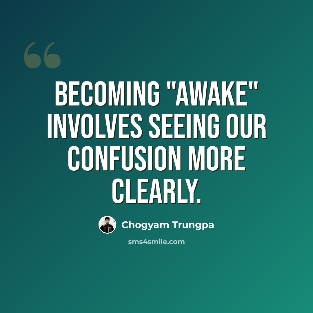 “Becoming "awake" involves seeing our confusion more clearly.” quote by Chogyam Trungpa