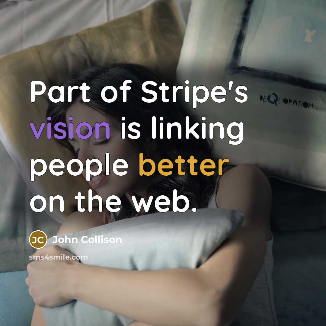 “Part of Stripe's vision is linking people better on the web.” quote by John Collison
