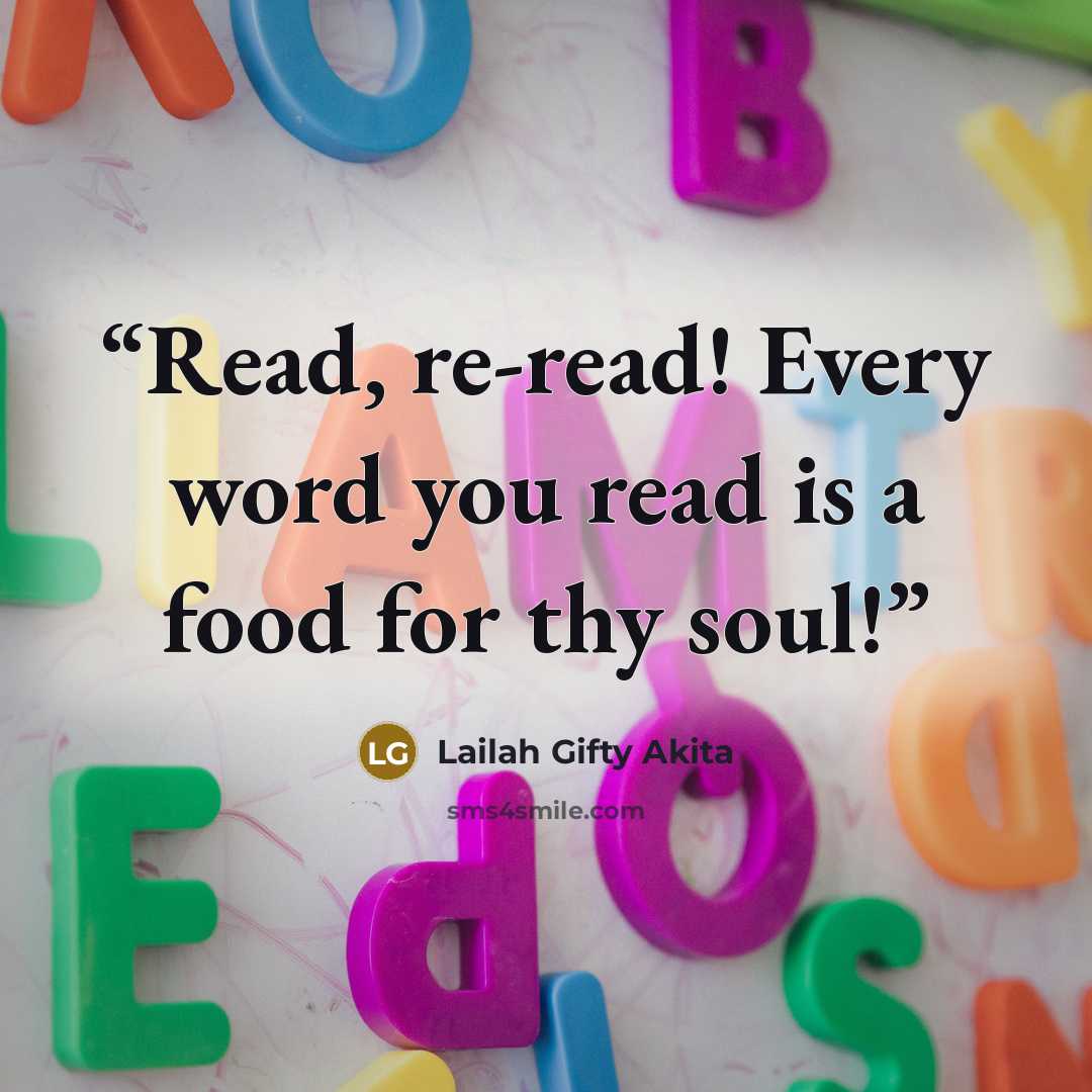 “Read, re-read! Every word you read is a food for thy soul!” quote by Lailah Gifty Akita