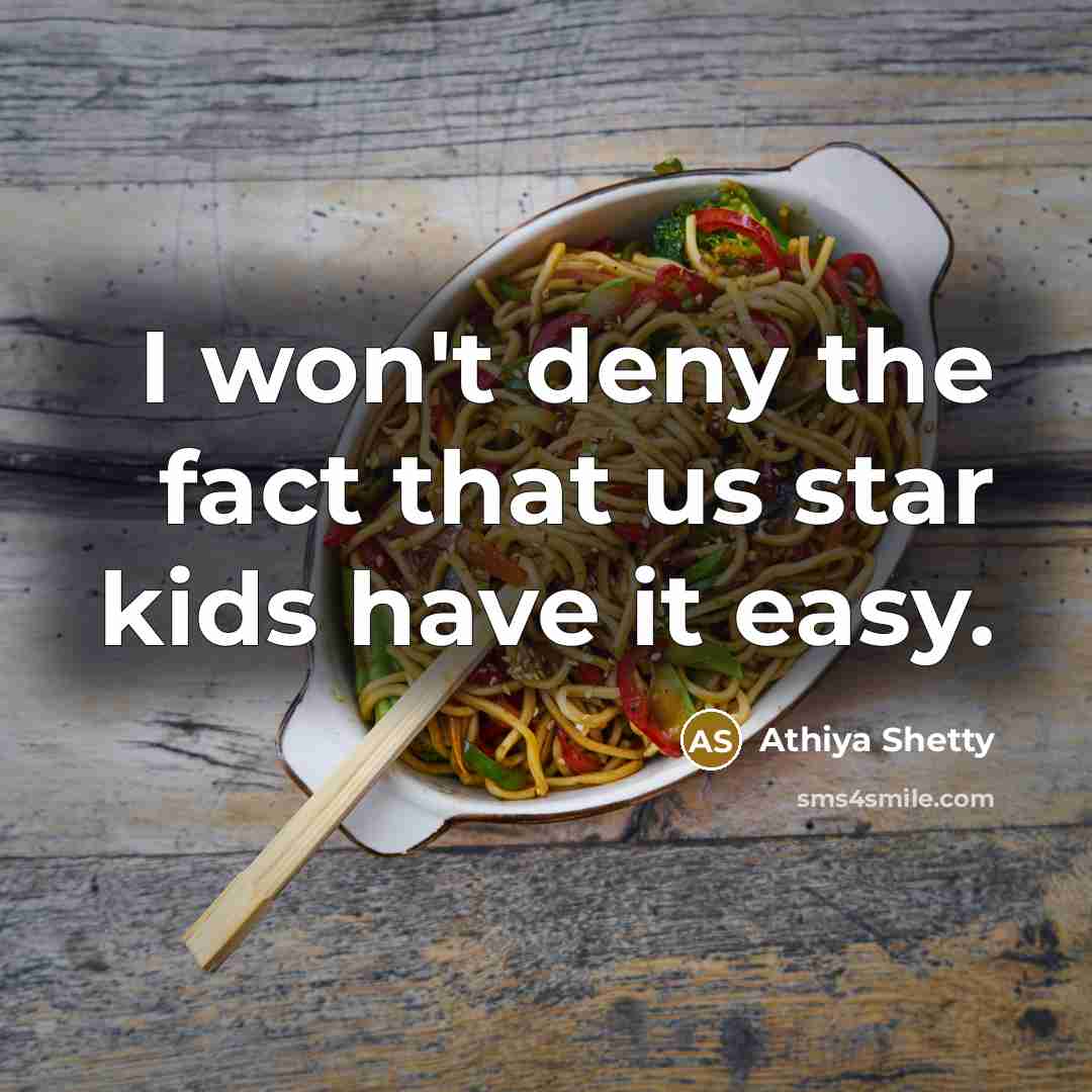 “I won't deny the fact that us star kids have it easy.” quote by Athiya Shetty