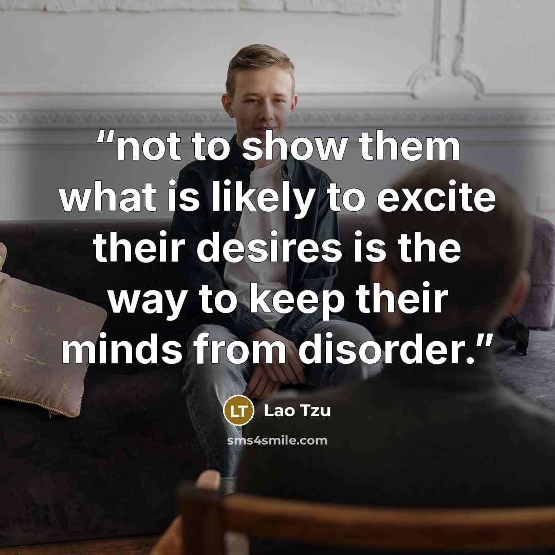 “not to show them what is likely to excite their desires is the way to keep their minds from disorder.” quote by Lao Tzu