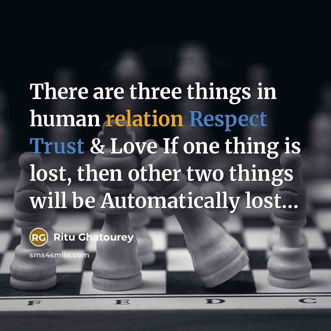 “There are three things in human relation Respect Trust & Love If one thing is lost, then other two things will be Automatically lost…” quote by Ritu Ghatourey