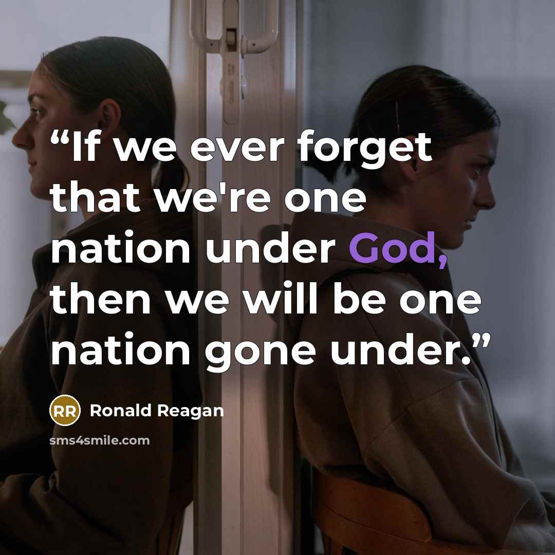 “If we ever forget that we're one nation under God, then we will be one nation gone under.” quote by Ronald Reagan