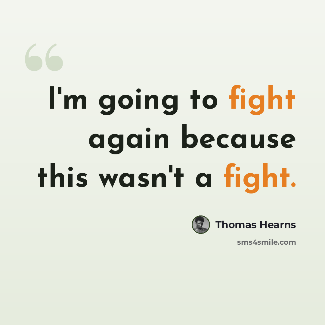 “I'm going to fight again because this wasn't a fight.” quote by Thomas Hearns