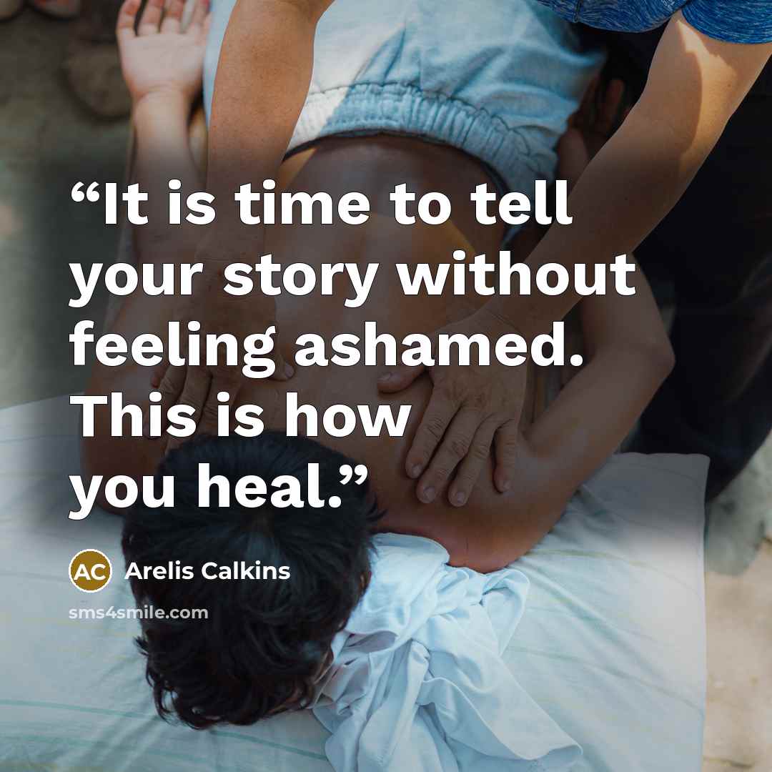 “It is time to tell your story without feeling ashamed. This is how you heal.” quote by Arelis Calkins