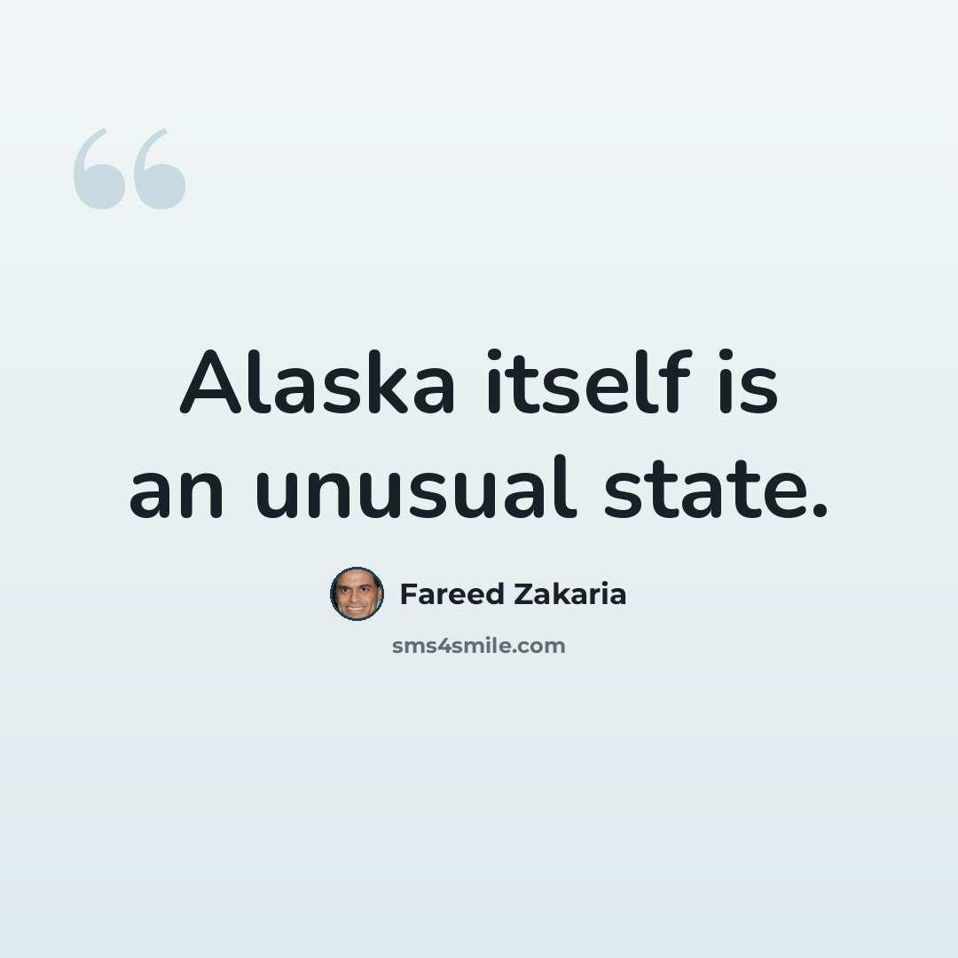 “Alaska itself is an unusual state.” quote by Fareed Zakaria