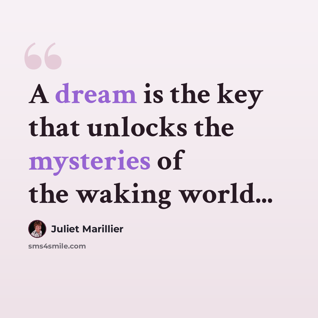 “A dream is the key that unlocks the mysteries of the waking world...” quote by Juliet Marillier