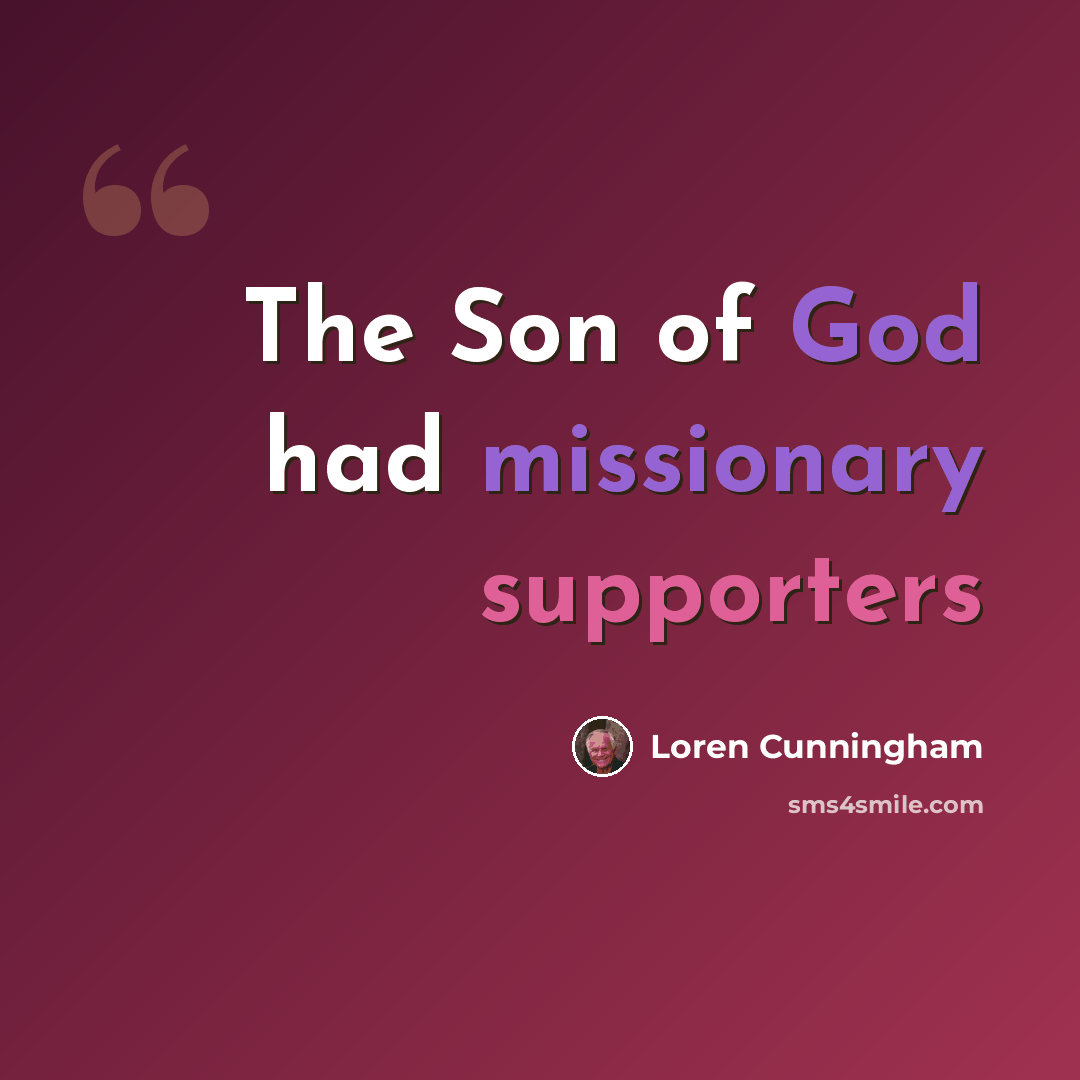 “The Son of God had missionary supporters” quote by Loren Cunningham