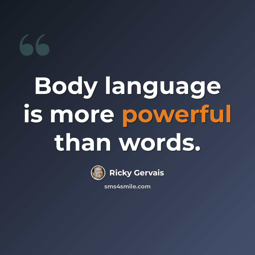 “Body language is more powerful than words.” quote by Ricky Gervais