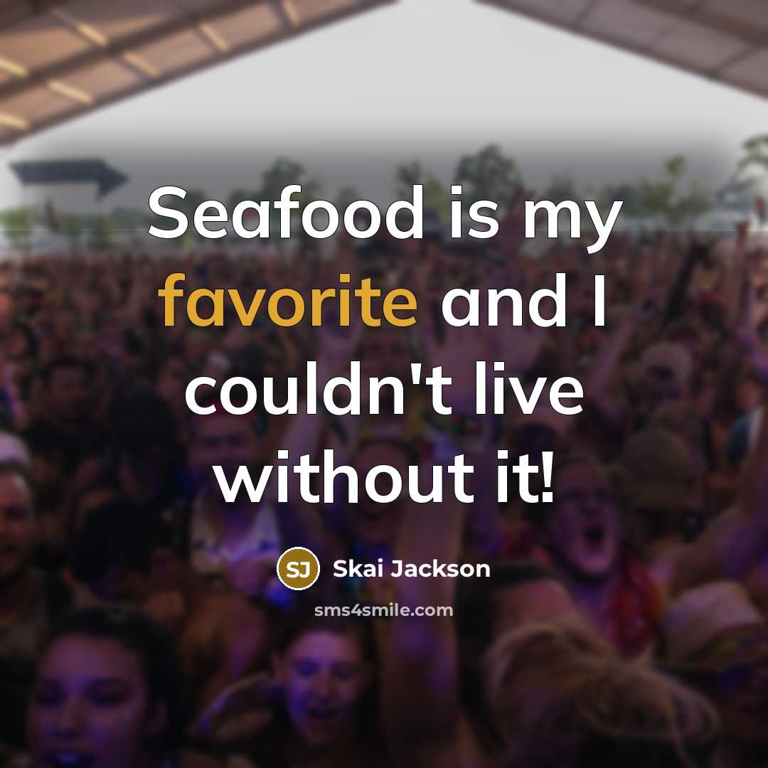 “Seafood is my favorite and I couldn't live without it!” quote by Skai Jackson