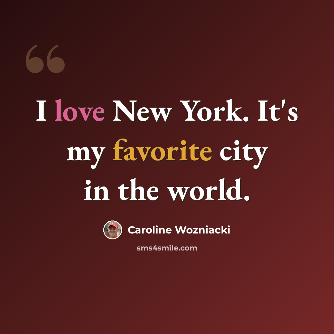 “I love New York. It's my favorite city in the world.” quote by Caroline Wozniacki