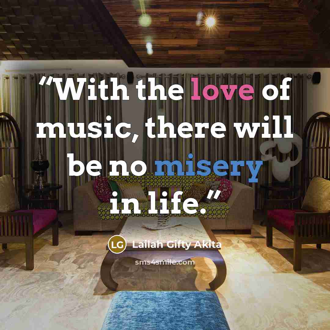 “With the love of music, there will be no misery in life.” quote by Lailah Gifty Akita