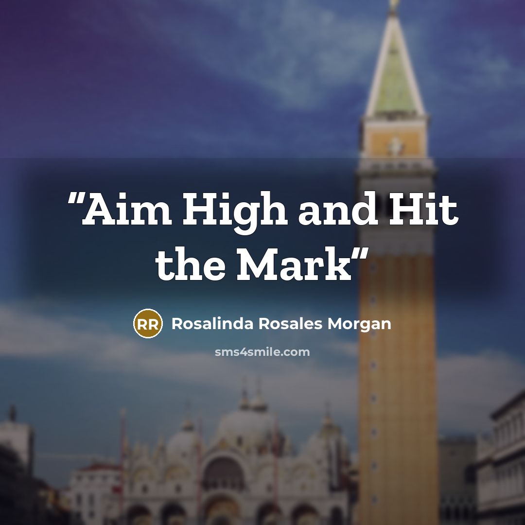 “Aim High and Hit the Mark” quote by Rosalinda Rosales Morgan