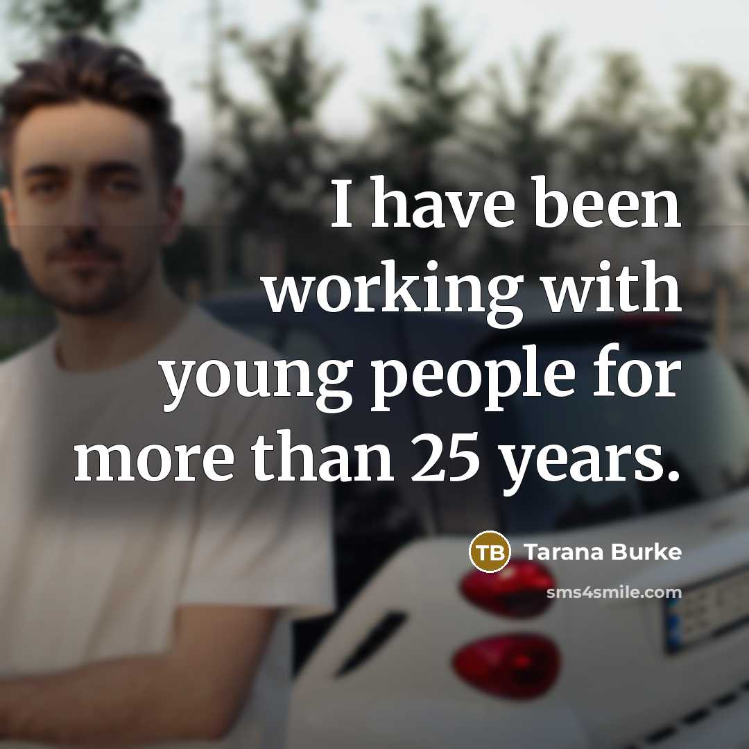 “I have been working with young people for more than 25 years.” quote by Tarana Burke