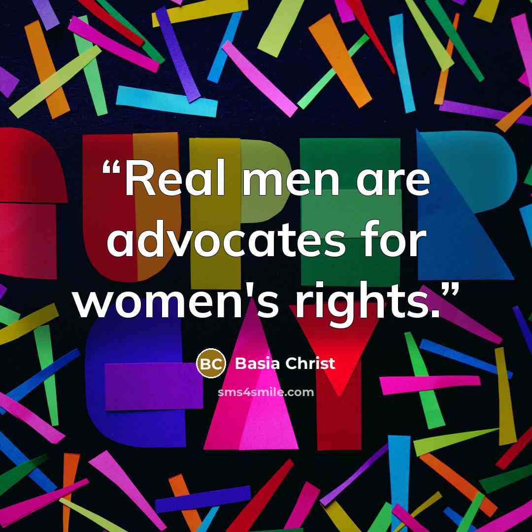 “Real men are advocates for women's rights.” quote by Basia Christ
