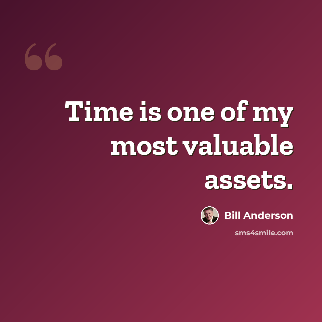 “Time is one of my most valuable assets.” quote by Bill Anderson