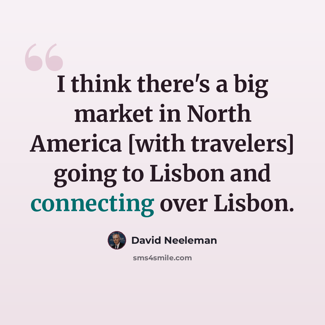 “I think there's a big market in North America [with travelers] going to Lisbon and connecting over Lisbon.” quote by David Neeleman