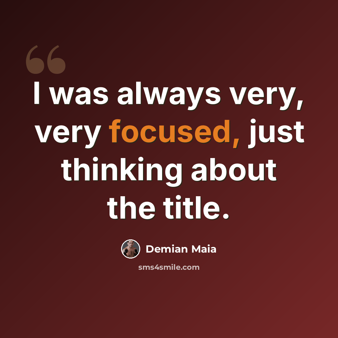 “I was always very, very focused, just thinking about the title.” quote by Demian Maia