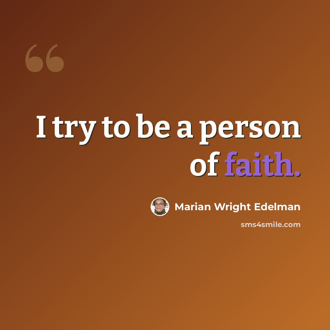 “I try to be a person of faith.” quote by Marian Wright Edelman