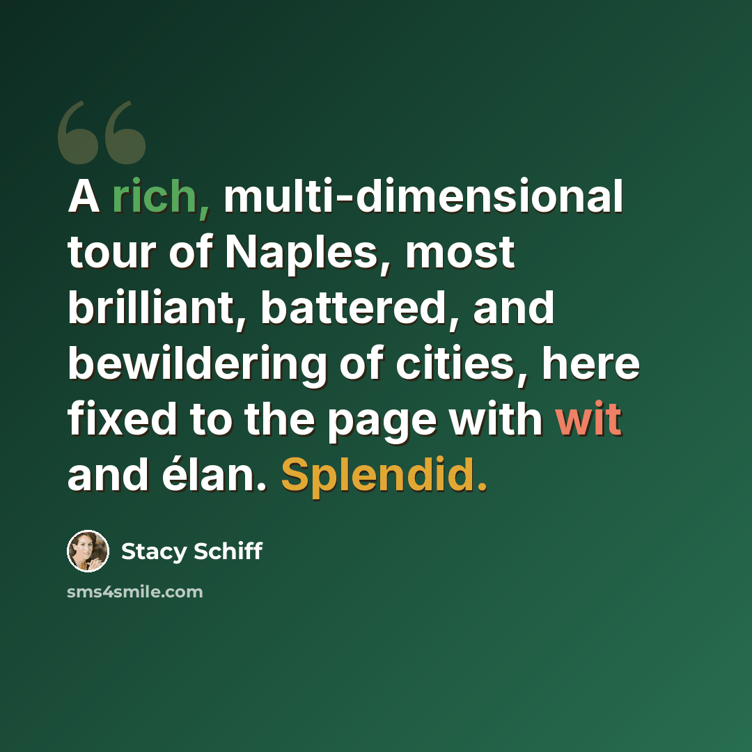 “A rich, multi-dimensional tour of Naples, most brilliant, battered, and bewildering of cities, here fixed to the page with wit and élan. Splendid.” quote by Stacy Schiff