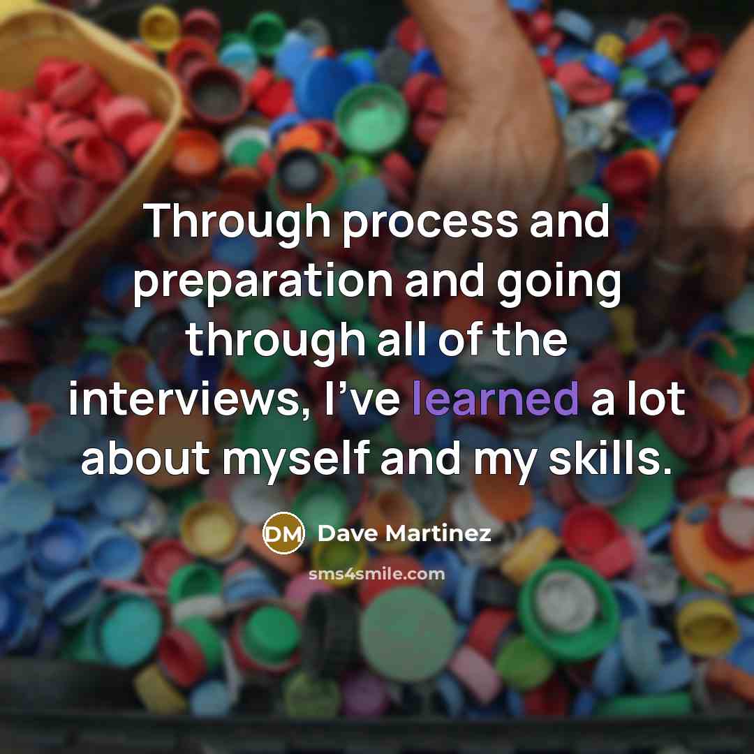 “Through process and preparation and going through all of the interviews, I've learned a lot about myself and my skills.” quote by Dave Martinez