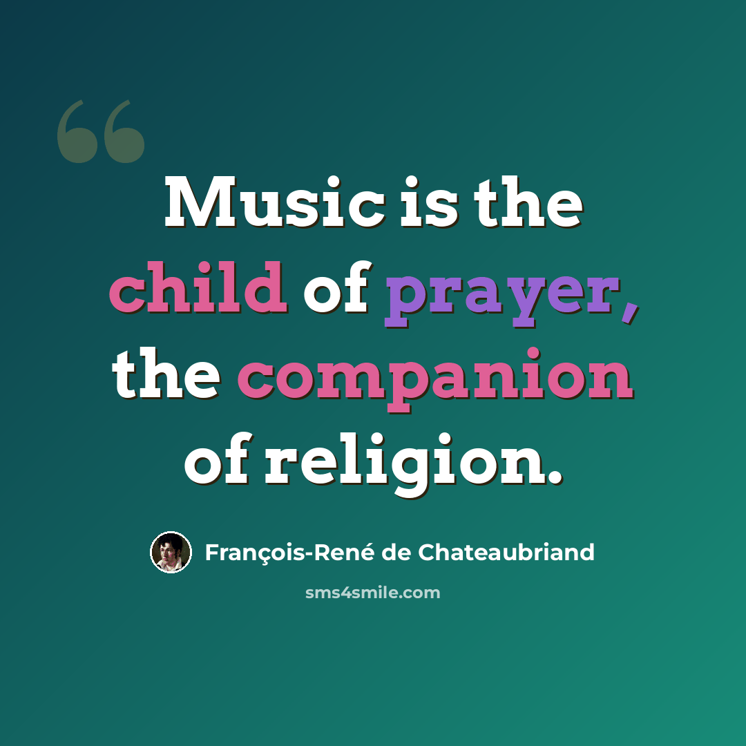 “Music is the child of prayer, the companion of religion.” quote by François-René de Chateaubriand