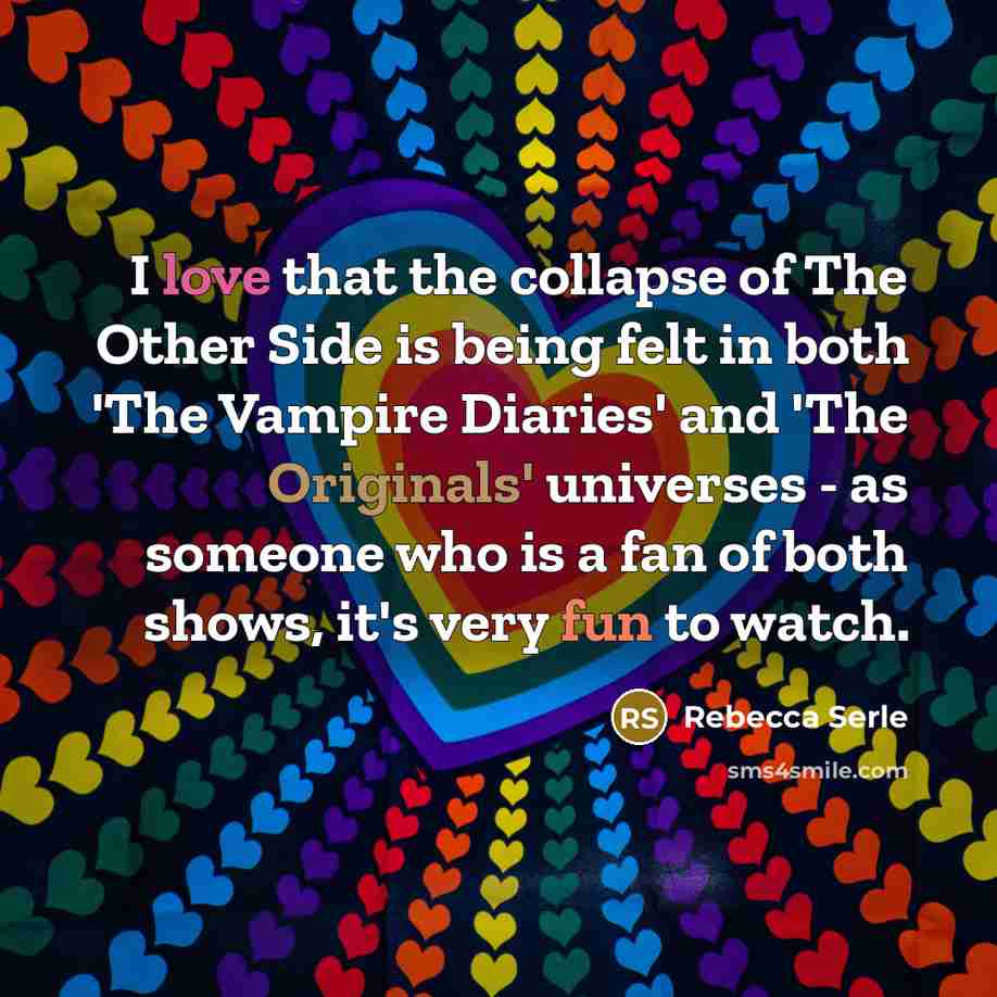 “I love that the collapse of The Other Side is being felt in both 'The Vampire Diaries' and 'The Originals' universes - as someone who is a fan of both shows, it's very fun to watch.” quote by Rebecca Serle