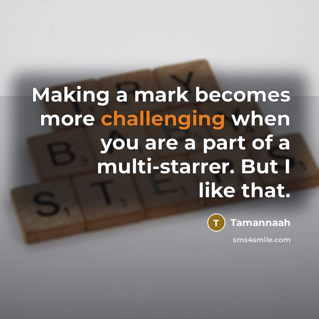 “Making a mark becomes more challenging when you are a part of a multi-starrer. But I like that.” quote by Tamannaah