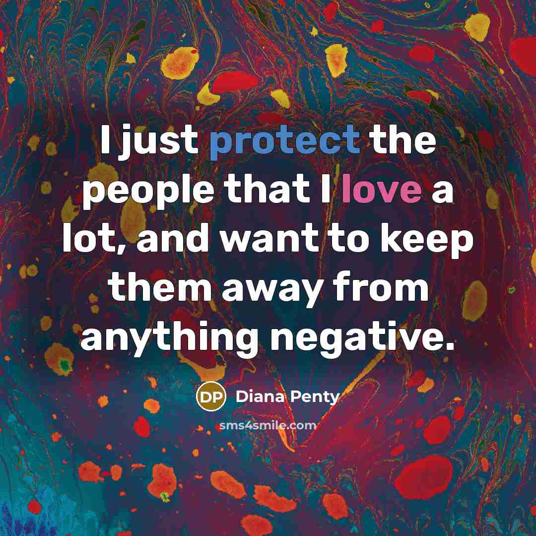 “I just protect the people that I love a lot, and want to keep them away from anything negative.” quote by Diana Penty