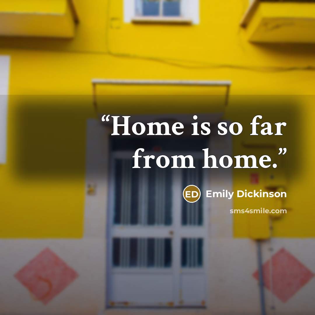 “Home is so far from home.” quote by Emily Dickinson