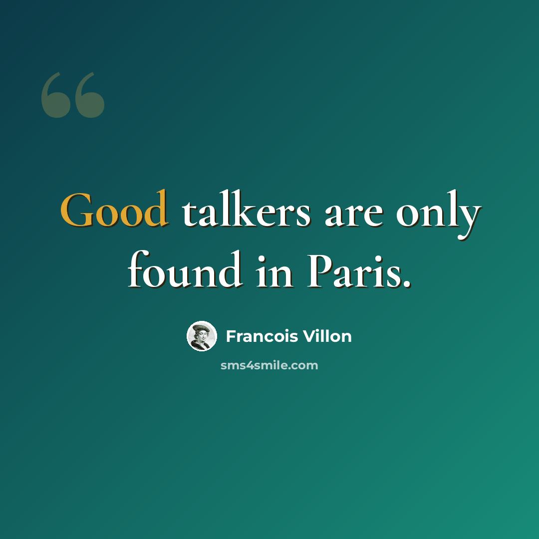 “Good talkers are only found in Paris.” quote by Francois Villon