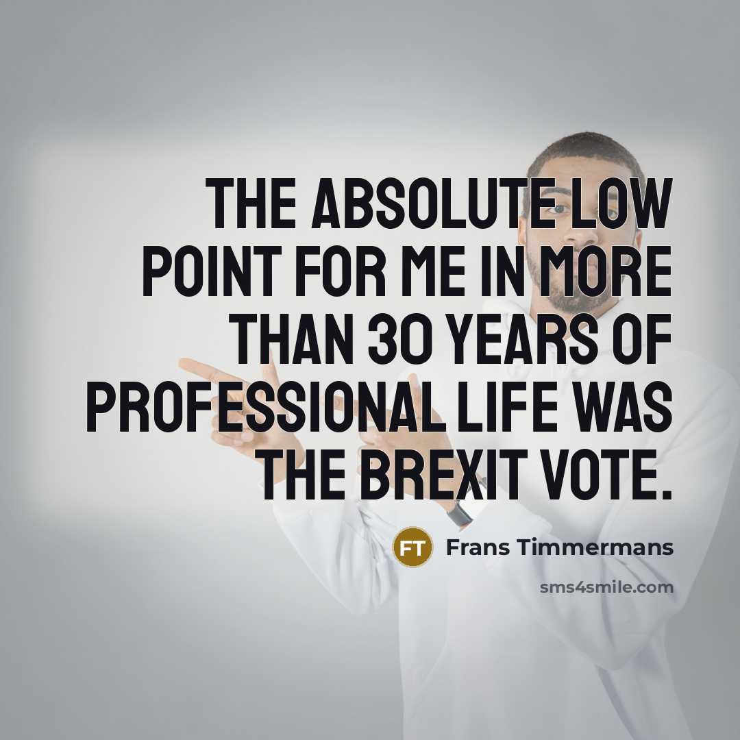 “The absolute low point for me in more than 30 years of professional life was the Brexit vote.” quote by Frans Timmermans