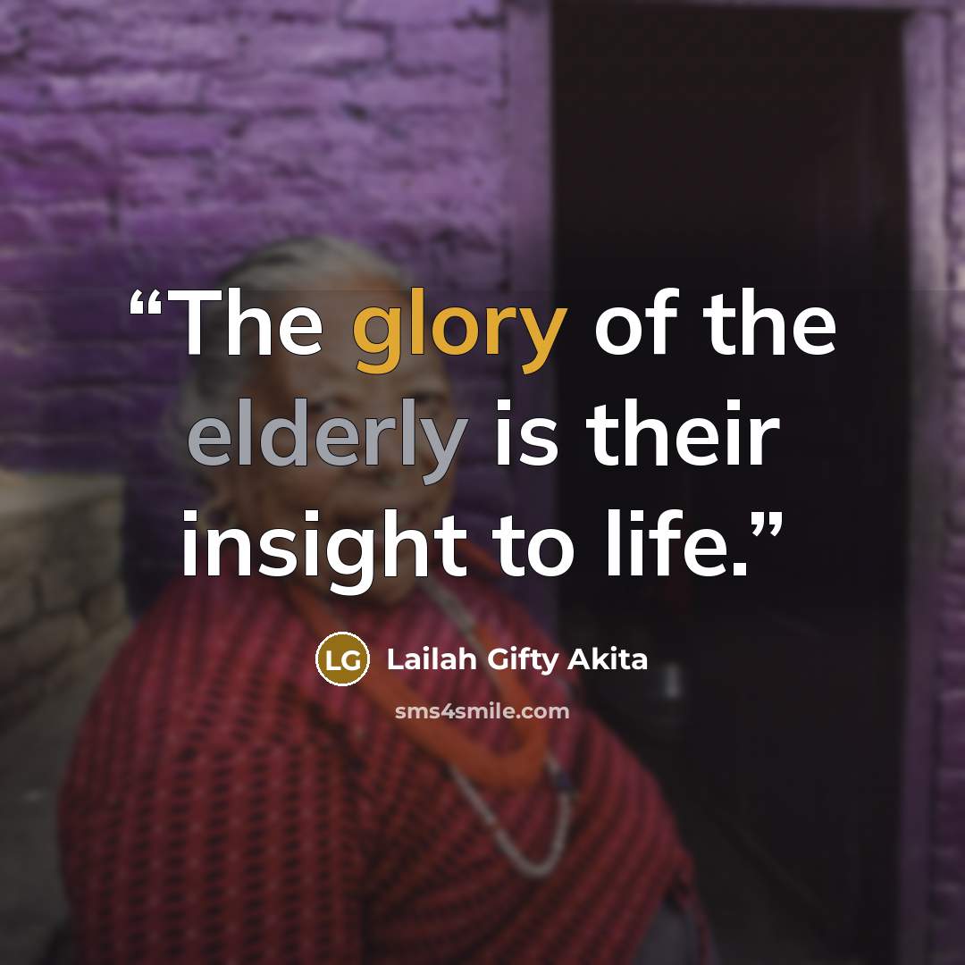 “The glory of the elderly is their insight to life.” quote by Lailah Gifty Akita