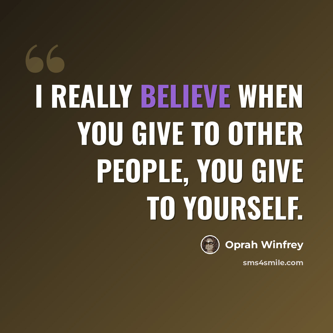 “I really believe when you give to other people, you give to yourself.” quote by Oprah Winfrey