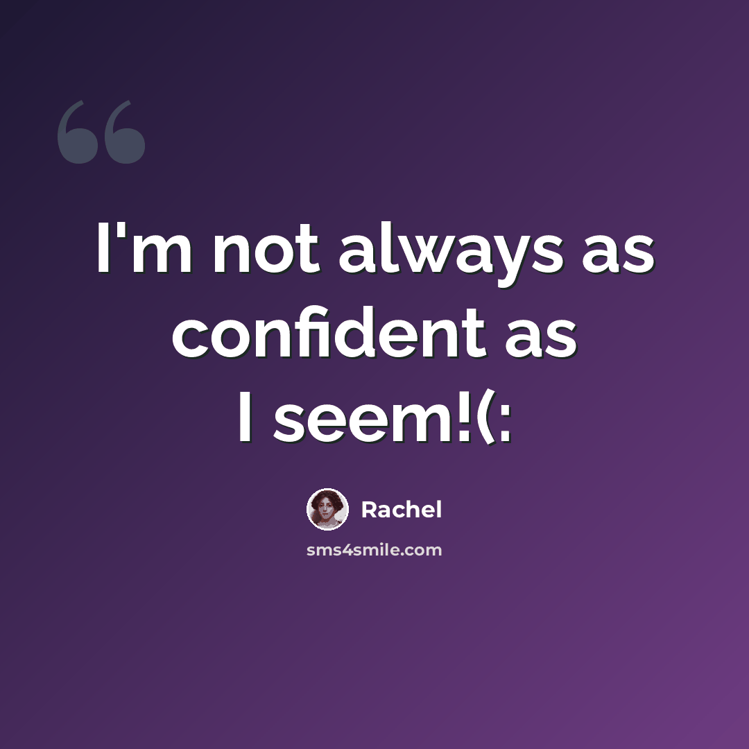 “I'm not always as confident as I seem!(:” quote by Rachel