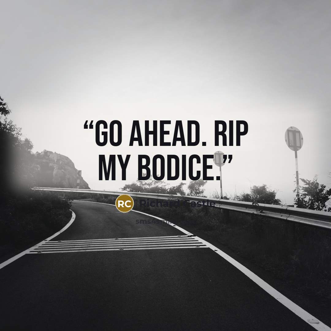 “Go ahead. Rip my bodice.” quote by Richard Castle