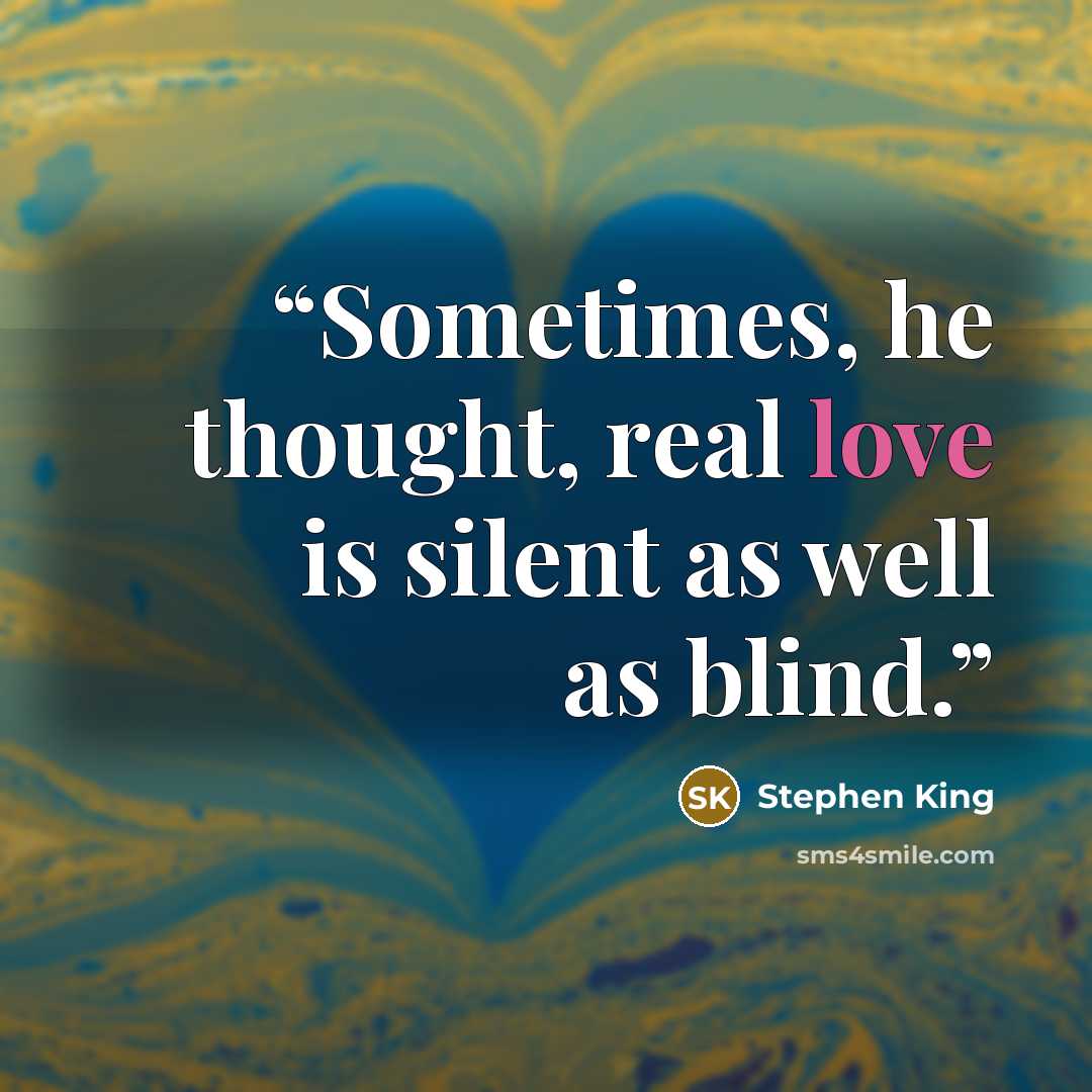 “Sometimes, he thought, real love is silent as well as blind.” quote by stephen king