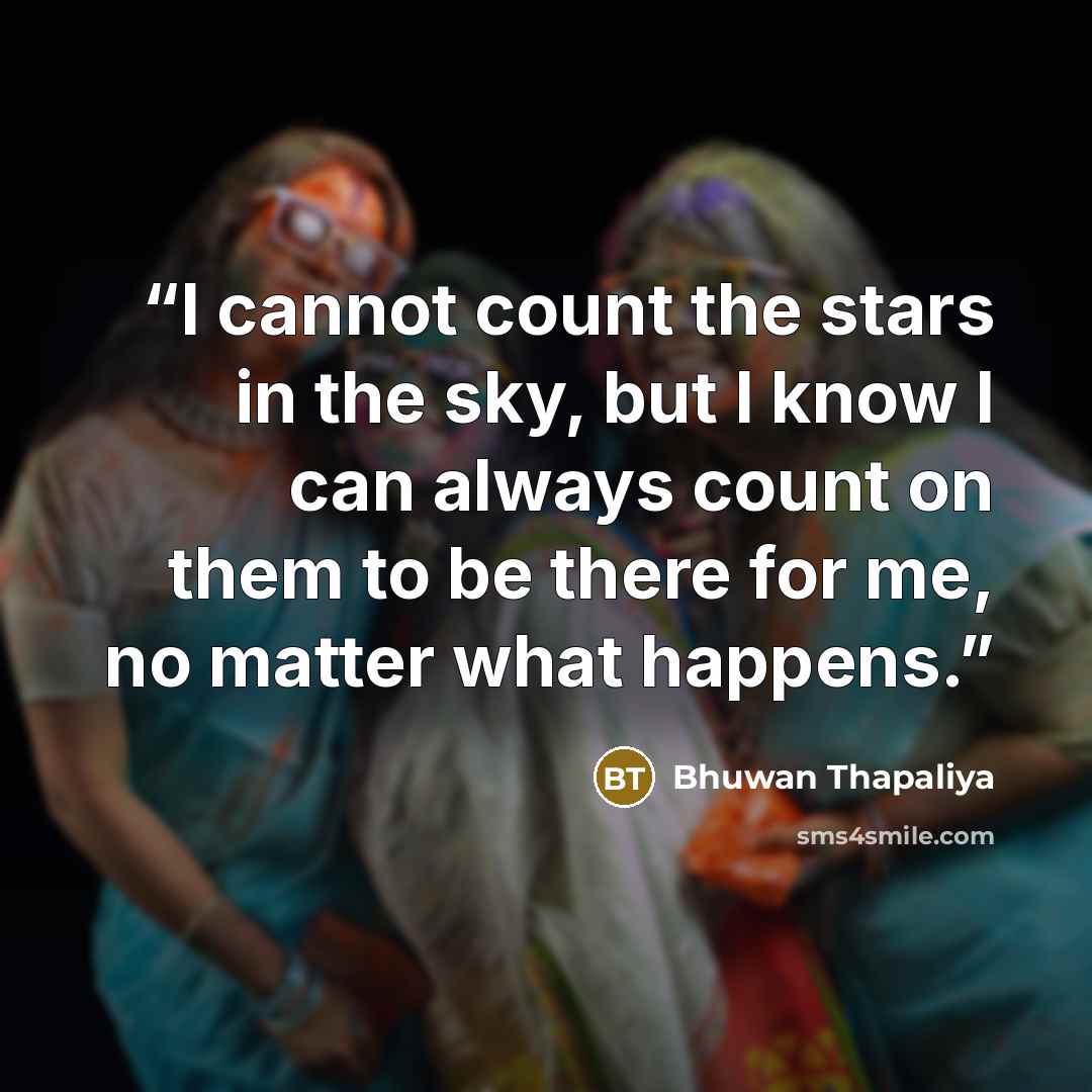 “I cannot count the stars in the sky, but I know I can always count on them to be there for me, no matter what happens.” quote by Bhuwan Thapaliya