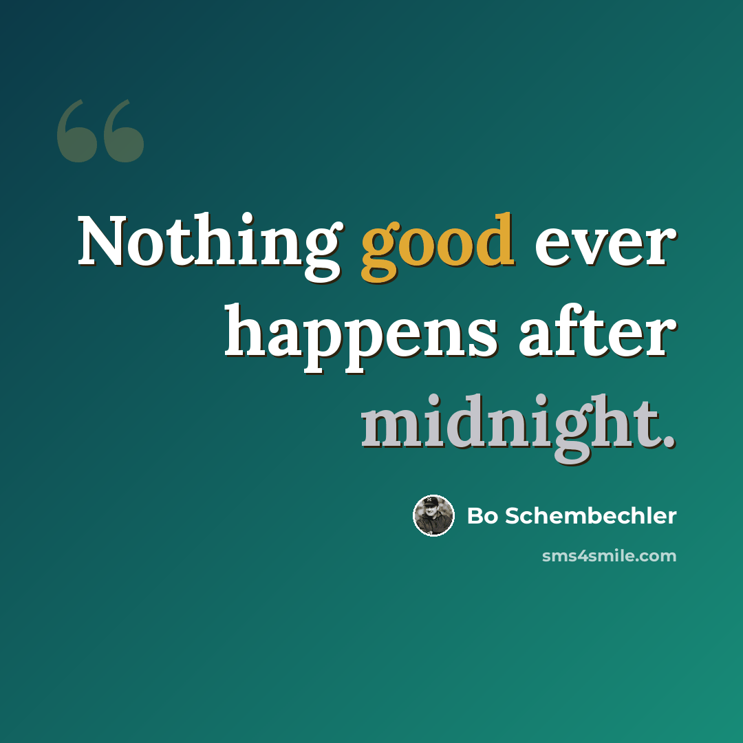 “Nothing good ever happens after midnight.” quote by Bo Schembechler