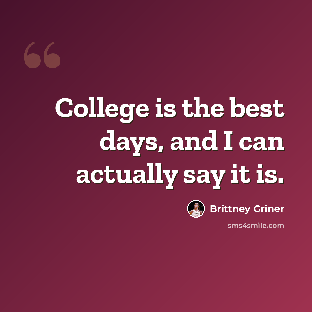 “College is the best days, and I can actually say it is.” quote by Brittney Griner