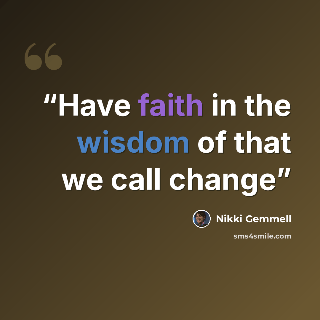 “Have faith in the wisdom of that we call change” quote by Nikki Gemmell