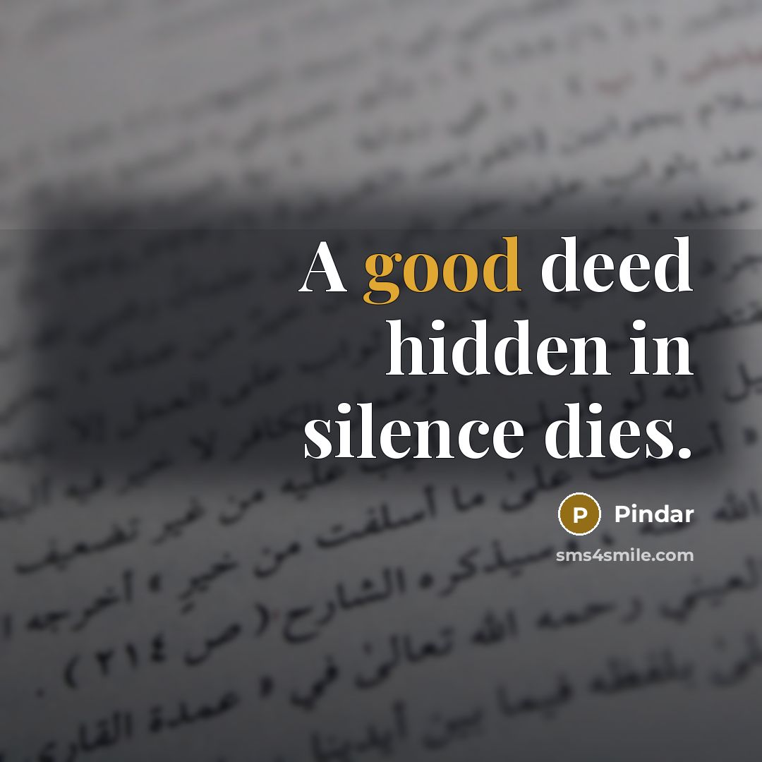 “A good deed hidden in silence dies.” quote by Pindar