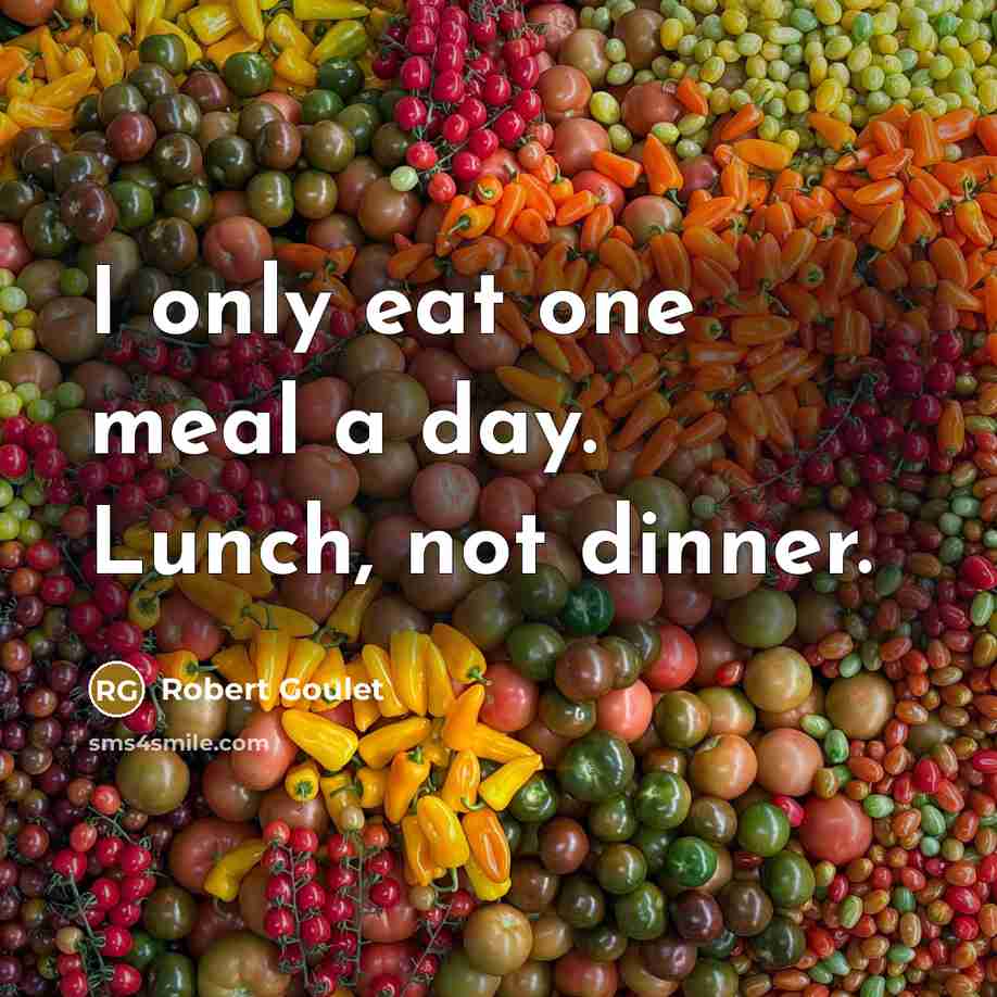 “I only eat one meal a day. Lunch, not dinner.” quote by Robert Goulet