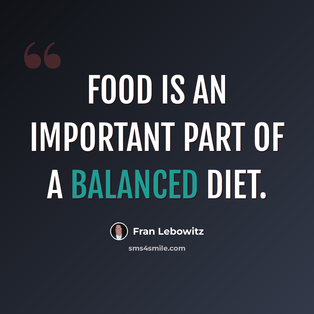 “Food is an important part of a balanced diet.” quote by Fran Lebowitz