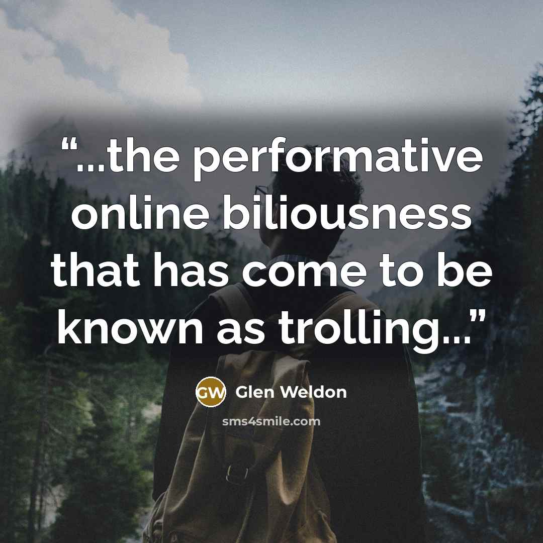 “...the performative online biliousness that has come to be known as trolling...” quote by Glen Weldon